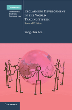 Reclaiming Development in the World Trading System - Book #26 of the Cambridge International Trade and Economic Law