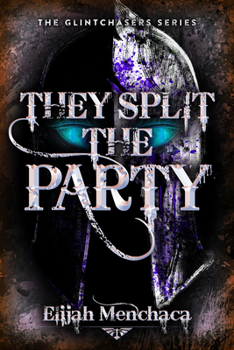 They Split the Party - Book #2 of the Glintchasers