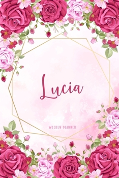 Lucia Weekly Planner: Appointment Undated Organizer To-Do Lists Additional Notes Academic Schedule Logbook Chaos Coordinator Time Managemen Pink Watercolor Flowers Cute Gift