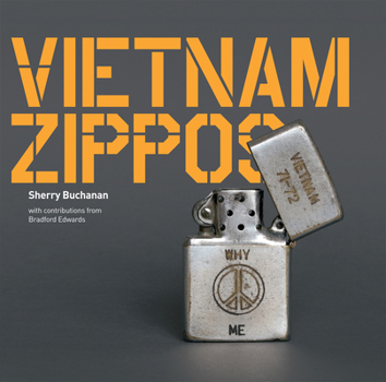 Vietnam Zippos: American Soldiers' Engravings and Stories  (1965-1973)