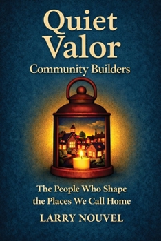 Quiet Valor, Community Builders: The People Who Shape the Places We Call Home