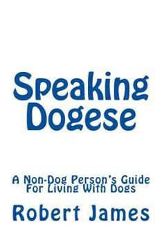 Paperback Speaking Dogese: A Non-Dog Person's Guide For Living With Dogs Book