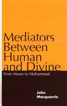 Paperback Mediators Between Human and Divine: From Moses to Muhammad Book