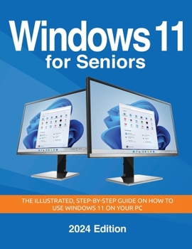 Paperback Windows 11 for Seniors - 2024 Edition: The illustrated, Step-by-step guide on how to use Windows on your PC [Large Print] Book