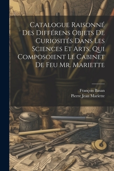 Paperback Catalogue Raisonné Des Différens Objets De Curiosités Dans Les Sciences Et Arts, Qui Composoient Le Cabinet De Feu Mr. Mariette [French] Book