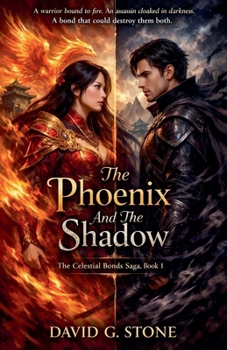 The Phoenix And The Shadow: A warrior bound to fire. (The Celestial Bonds Saga)