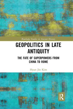 Paperback Geopolitics in Late Antiquity: The Fate of Superpowers from China to Rome Book