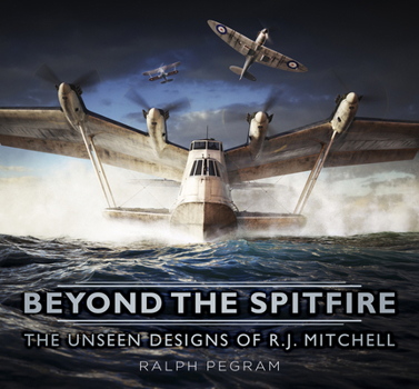 Hardcover Beyond the Spitfire: The Unseen Designs of R.J. Mitchell Book