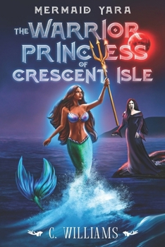 Mermaid Yara: The Warrior Princess of Crescent Isle B0CNZ6FDTY Book Cover