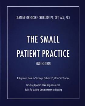 Paperback The Small Patient Practice: A Beginner's Guide to Starting a Pediatric Pt, OT or SLP Practice Book