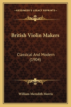 Paperback British Violin Makers: Classical And Modern (1904) Book