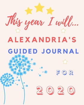 Paperback This Year I Will Alexandria's 2020 Guided Journal: 2020 New Year Planner Goal Journal Gift for Alexandria / Notebook / Diary / Unique Greeting Card Al Book