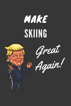 Paperback Make Skiing Great Again Notebook: Trump Gag Gift, Lined Journal, 120 Pages, 6 x 9, Matte Finish Book