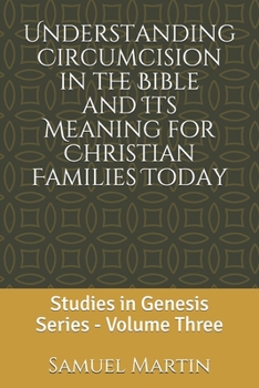 Paperback Understanding Circumcision in the Bible and Its Meaning for Christian Families Today: Studies in Genesis Series: Volume Three Book