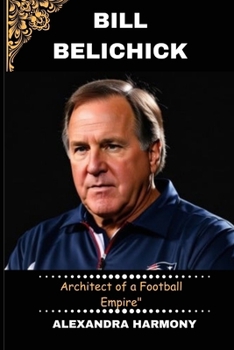 Paperback Bill Belichick: Architect of a Football Empire" Book