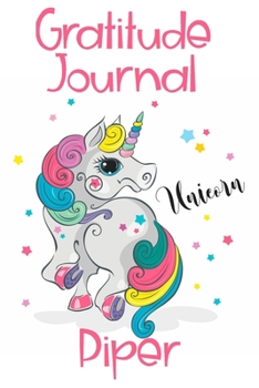 Gratitude Journal Piper: Personalized Gifts For Girls & Kids | Kids Gratitude Journal For Kids for Daily Positivity. A Great Writing Prompt Journal for Teens. Unicorn Children's Happiness Book