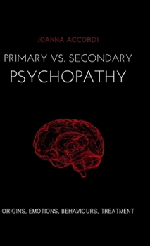 Primary vs Secondary Psychopathy: Origins, Emotions, Behaviours, Treatment