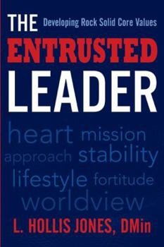 Hardcover The Entrusted Leader: Developing Rock Solid Core Values Book