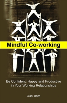 Paperback Mindful Co-Working: Be Confident, Happy and Productive in Your Working Relationships Book