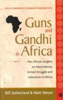 Paperback Guns and Gandhi in Africa: Pan-African Insights on Nonviolence, Armed Struggle, and Liberation in Africa Book