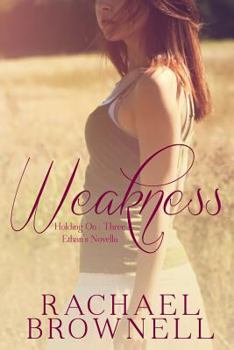 Weakness: Ethan's Novella - Book #3 of the Holding On