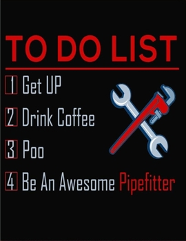 To Do List: Be An Awesome Pipefitter: Who Needs A Superhero When You're A Pipefitter | Steamfitter Plumber Fitters | Funny Journal and Notebook for ... ... And Mom - 120 Pages Journal - A4