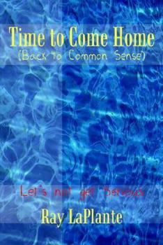 Time to Come Home (Back to Common Sense): Let's Not Get Serious