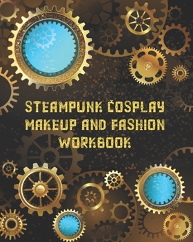 Paperback Steampunk Cosplay Makeup and Fashion Workbook: Female Character Costume Sketch Models and Makeup Prompts Book