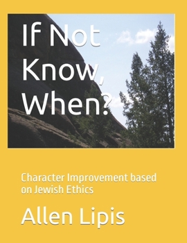 Paperback If Not Know, When?: Character Improvement based on Jewish Ethics Book