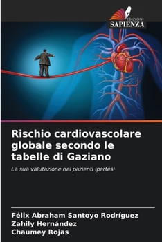 Rischio cardiovascolare globale secondo le tabelle di Gaziano: La sua valutazione nei pazienti ipertesi (Italian Edition)