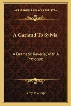 A Garland To Sylvia: A Dramatic Reverie