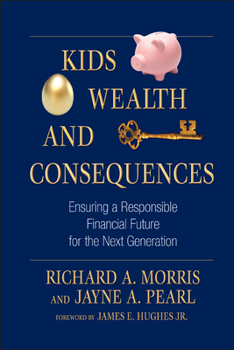 Hardcover Kids, Wealth, and Consequences: Ensuring a Responsible Financial Future for the Next Generation Book