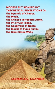 Paperback MODEST BUT SIGNIFICANT THEORETICAL REVELATIONS on the Pyramid of Cheops, the Moais, the Chinese Terracotta Army, the Pit of Oak Island, the Geoglyphs Book