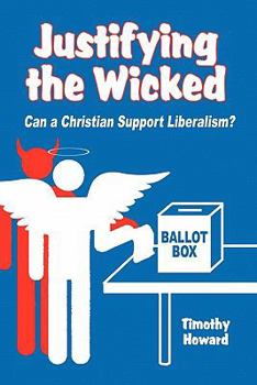 Paperback Justifying the Wicked: Can a Christian Support Liberalism? Book