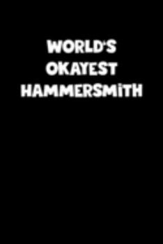 World's Okayest Hammersmith Notebook - Hammersmith Diary - Hammersmith Journal - Funny Gift for Hammersmith: Medium College-Ruled Journey Diary, 110 page, Lined, 6x9 (15.2 x 22.9 cm)