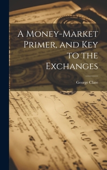 Hardcover A Money-Market Primer, and Key to the Exchanges Book