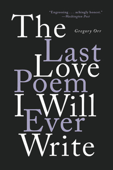 Paperback The Last Love Poem I Will Ever Write: Poems Book