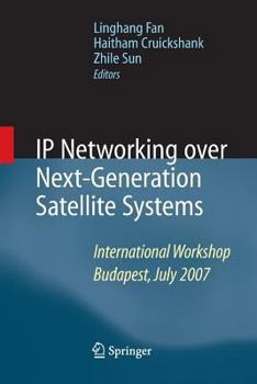 Paperback IP Networking Over Next-Generation Satellite Systems: International Workshop, Budapest, July 2007 Book