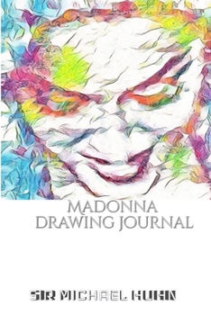 Paperback Iconic Madonna drawing Journal Sir Michael Huhn Designer edition: Iconic Madonna drawing Journal Sir Michael Huhn Designer edition Book