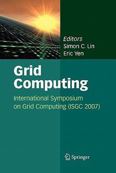 Paperback Grid Computing: International Symposium on Grid Computing (Isgc 2007) Book