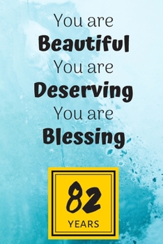 82th Birthday Journal: You are Beautiful You are Deserving You are Blessing/82 Years Old Lady Gift/Lined Journal-Notebook/Hello Eighty-Two