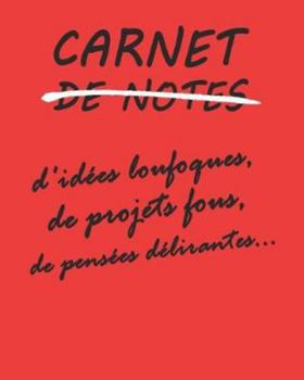 Paperback Carnet de notes: d'id?es loufoques, de projets fous, de pens?es d?lirantes...carnet avec format 20.32 cm x 25.4 cm. avec 100 pages blan [French] Book