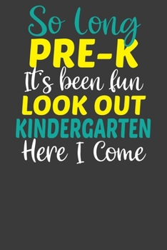 Paperback So Long Pre-K It's Been Fun Lookout Kindergarten Here I Come: First Day of School Kid's Adventure Book