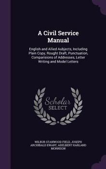 Hardcover A Civil Service Manual: English and Allied Aubjects, Including Plain Copy, Rought Draft, Punctuation, Comparisions of Addresses, Letter Writin Book