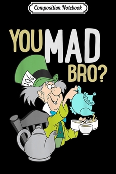 Paperback Composition Notebook: Disney Mad Hatter You Mad Bro Journal/Notebook Blank Lined Ruled 6x9 100 Pages Book