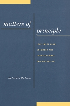Hardcover Matters of Principle: Legitimate Legal Argument and Constitutional Interpretation Book