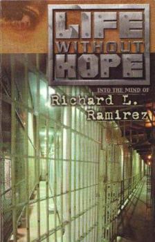 Paperback Life Without Hope: Into the Mind of Richard L. Ramirez Book