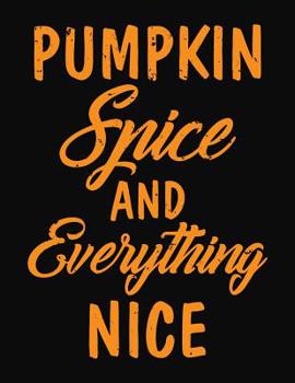 Paperback Pumpkin Spice And Everything Nice: College Ruled Composition Notebook Book