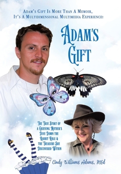 Hardcover Adam's Gift: The True Story of a Grieving Mother's Dive Down the Rabbit Hole and the Treasure She Discovered Within Book