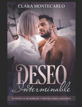 Paperback Deseo Interminable: 10 Novelas de Romance y Erótica para Agotarte [Spanish] Book